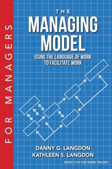 The Managing Model: Using the Language of Work to Facilitate Work: 2 (Work Trilogy)