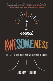 The Secret to Awesomeness: Creating the Life You've Always Wanted