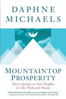Mountaintop Prosperity: Move Quickly to New Heights in Life Work and Money