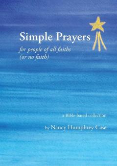 Simple Prayers for people of all faiths (or no faith): a Bible-based collection