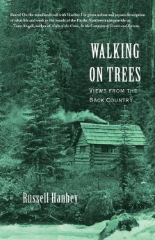 Walking on Trees: Views from the Back Country