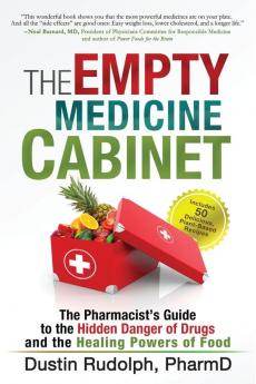 The Empty Medicine Cabinet: The Pharmacist's Guide to the Hidden Danger of Drugs and the Healing Powers of Food