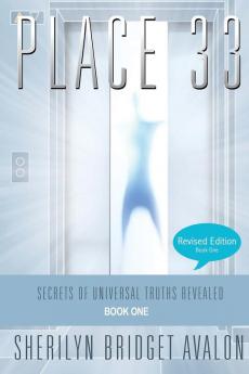 Place 33: Secrets of Universal Truths Revealed - Part ONE