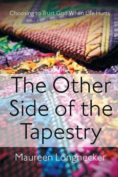 The Other Side of the Tapestry: Choosing to Trust God When Life Hurts