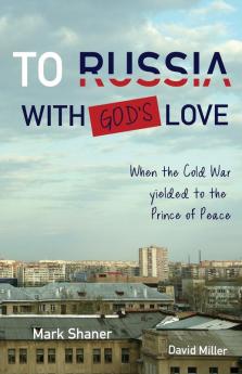 To Russia with God's Love: When the Cold War yielded to the Prince of Peace