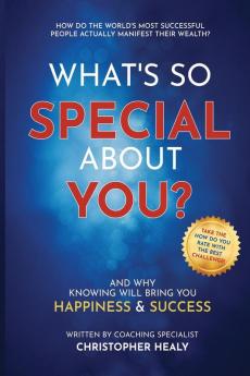 What's So Special About You?: Open the book on the 77 life-changing qualities of the world's most successful people: 1 (What's So Special about You? / Us?)