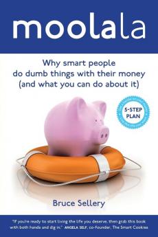 Moolala: Why Smart People Do Dumb Things With Their Money - And What You Can Do About It