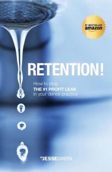 Retention!: How to plug the #1 Profit Leak in your dental practice