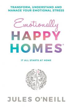 Emotionally Happy Homes: Transform understand and manage your emotional stress