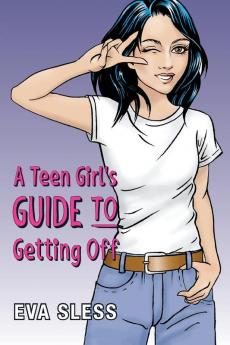 A Teen Girl's Guide To Getting Off