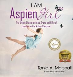 I Am Aspiengirl: The Unique Characteristics Traits and Gifts of Females on the Autism Spectrum