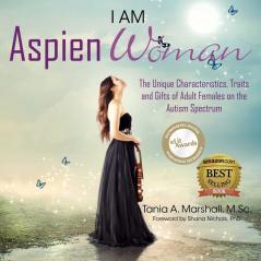 I Am Aspienwoman Spectrum: The Unique Characteristics Traits and Gifts of Adult Females on the Autism (Aspiengirl)