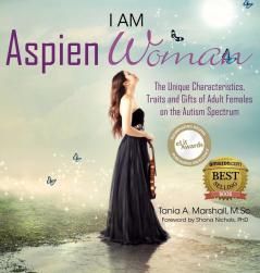 I am AspienWoman: The Unique Characteristics Traits and Gifts of Adult Females on the Autism Spectrum