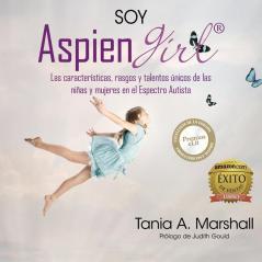 SOY AspienGirl: Las características rasgos y talentos únicos de las niñas y mujeres en el Espectro Autista: 1