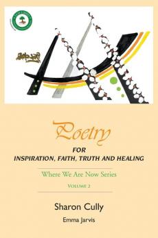 Poetry for Inspiration Faith Truth and Healing: Where We Are Now Series - Volume 2: Poetry for Inspiration Faith Truth and Healing