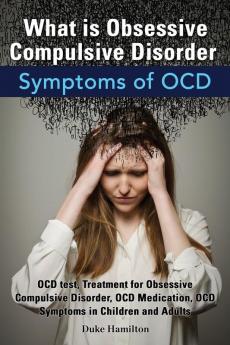 What Is Obsessive Compulsive Disorder. Symptoms of Ocd. Ocd Test Treatment for Obsessive Compulsive Disorder Ocd Medication Ocd Symptoms in Childre