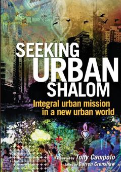 Seeking Urban Shalom: Integral Urban Mission in a New Urban World