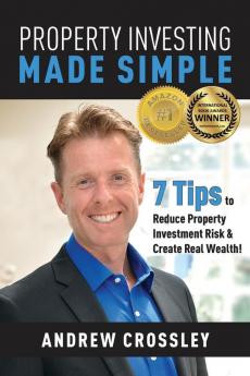 Property Investing Made Simple: 7 Tips to Reduce Property Investment Risk & Create Real Wealth