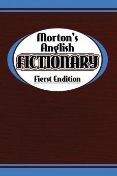 Morton's Anglish Fictionary; Fierst Endition