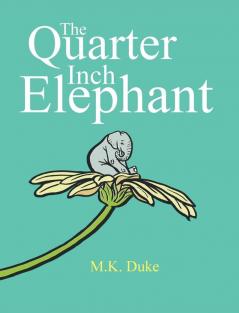 The Quarter Inch Elephant: Big or Small There Is a Place for Us All