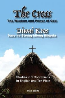 The Cross - The Wisdom and Power of God: Diwai Kros - Save na Strong belong Bikpela