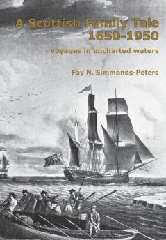 A Scottish Family Tale 1650-1950: - voyages in uncharted waters