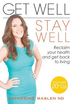 Get Well Stay Well: Reclaim your health and get back to living.