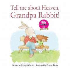 Tell Me About Heaven Grandpa Rabbit! (US edition): A book to help children who have lost someone special.