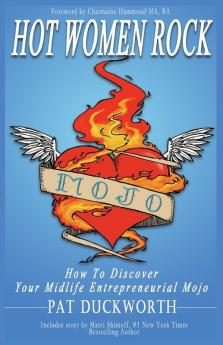 Hot Women Rock: How to discover your midlife entrepreneurial mojo.