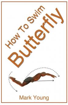 How To Swim Butterfly: A Step-by-Step Guide For Beginners Learning Butterfly Technique