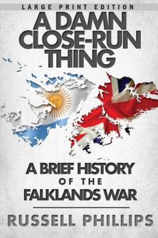 A Damn Close-Run Thing (Large Print): A Brief History of the Falklands Conflict