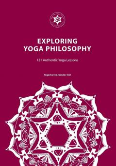 Exploring Yoga Philosophy: 121 Authentic Yoga Lessons (YOGA EXPLORING YOGA PHILOSOPHY)