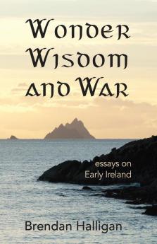 Wonder Wisdom and War: Essays on early Ireland