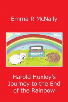 Harold Huxley's Journey to the End of the Rainbow: Volume 1 (The Adventures of Harold Huxley)