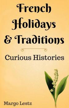 French Holidays & Traditions (Curious Histories)