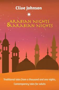 Arabian Nights & Arabian Nights: Traditional Tales from a Thousand and One Nights Contemporary Tales for Adults