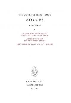 Stories II: Is your mind ready to cry? Is your heart ready to smile? - Amusement I enjoy enlightenment I study - Life's bleeding tears and flying smiles: 6 (Works of Sri Chinmoy)