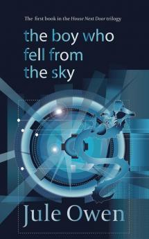 The Boy Who Fell from the Sky: Book 1 (House Next Door Trilogy)