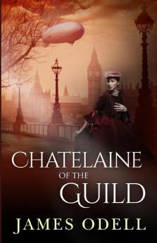 Chatelaine of the Guild: 1 (Queen Victoria's Magicians)