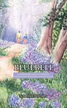 Bluebell: A Yorkshire Tale of Passion Friendship Betrayal and Revenge