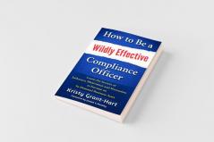 How to Be a Wildly Effective Compliance Officer