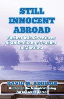 Still Innocent Abroad: Further Misadventures of an Exchange Teacher in Montana: 2 (An Innocent Abroad)