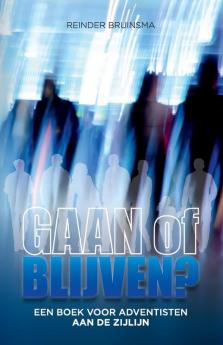 Gaan of Blijven?: Een Boek voor Adventisten aan de Zijlijn