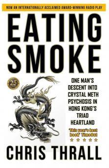 Eating Smoke: One Man's Descent into Crystal Meth Psychosis in Hong Kong's Triad Heartland: 1