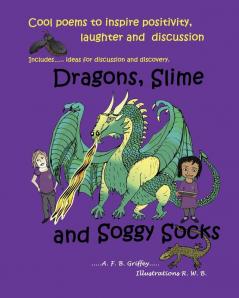 Dragons Slime and Soggy Socks: Cool poems to inspire positivity laughter and discussion