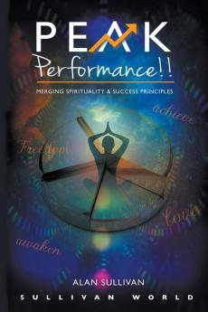 Peak Performance!!: Merging Spiritual and Success Principles: 1