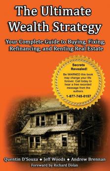 The Ultimate Wealth Strategy: Your Complete Guide to Buying Fixing Refinancing and Renting Real Estate