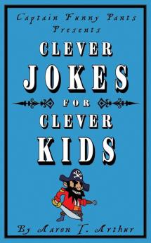 Captain Funny Pants Presents Clever Jokes for Clever Kids