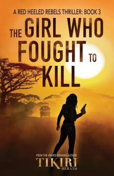 The Girl Who Fought to Kill: A gripping crime thriller: 3 (Red Heeled Rebels)