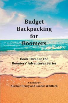 Budget Backpacking for Boomers: 3 (Boomers' Adventures)